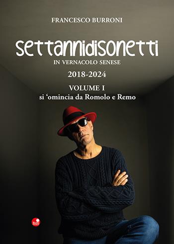 Settannidisonetti in vernacolo senese. 2018-202. Vol. 1: Si 'omincia da Romolo e Remo - Francesco Burroni - Libro Betti Editrice 2024 | libraccio.click