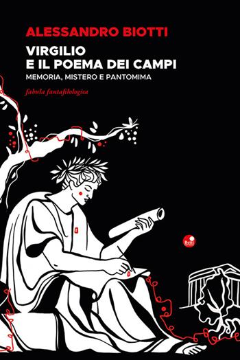 Virgilio e il poema dei campi. Memoria, mistero e pantomima. Fabula fantafilologica - Alessandro Biotti - Libro Betti Editrice 2024 | libraccio.click