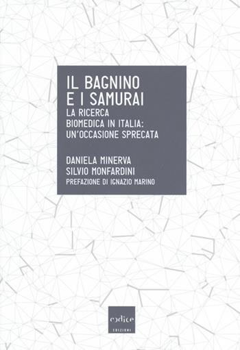 Il bagnino e i samurai. La ricerca biomedica in Italia: un'occasione mancata - Daniela Minerva, Silvio Monfardini - Libro Codice 2013 | libraccio.click