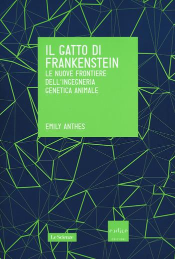 Il gatto di Frankenstein. Le nuove frontiere dell'ingegneria genetica animale - Emily Anthes - Libro Codice 2014, Le Scienze | libraccio.click