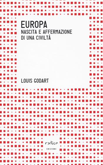 Europa. Nascita e affermazione di una civiltà - Louis Godart - Libro Codice 2014, Tempi moderni | libraccio.click