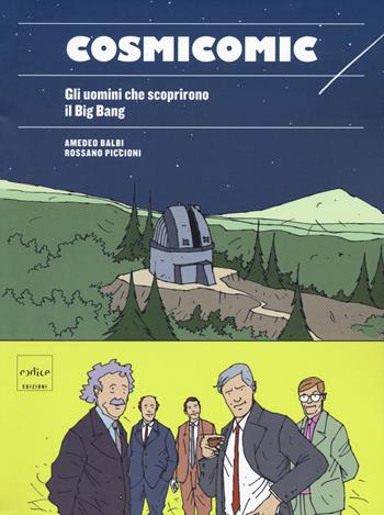 Cosmicomic. Gli uomini che scoprirono il Big Bang - Amedeo Balbi, Rossano Piccioni - Libro Codice 2021 | libraccio.click