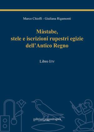 Màstabe, stele e iscrizioni rupestri egizie dell'antico regno. Testo geroglifico, traslitterazione, traduzione sia letteraria sia critica - Marco E. Chioffi, Giuliana Rigamonti - Libro La Mandragora Editrice 2011, Il grande scriba | libraccio.click