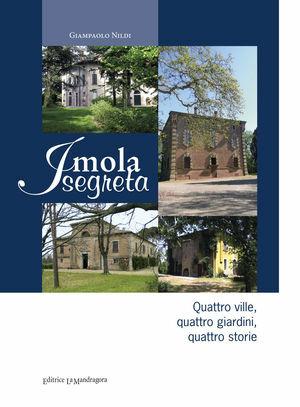 Imola segreta. Quattro ville, quattro giardini, quattro storie - Giampaolo Nildi - Libro La Mandragora Editrice 2012, Le storie | libraccio.click