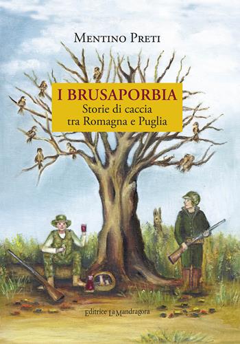 I Brusaporbia. Storie di caccia tra Romagna e Puglia - Mentino Preti - Libro La Mandragora Editrice 2022, La Romagna | libraccio.click