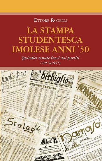 La stampa studentesca imolese anni '50. Quindici testate fuori dai partiti (1953-1957) - Ettore Rotelli - Libro La Mandragora Editrice 2022, Autografi | libraccio.click