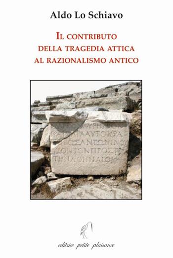 Il contributo della tragedia attica al razionalismo antico - Aldo Lo Schiavo - Libro Petite Plaisance 2021, Il giogo | libraccio.click