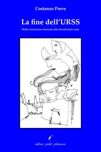 La fine dell'Urss. Dalla transizione mancata alla dissoluzione reale - Costanzo Preve - Libro Petite Plaisance 2020, Divergenze | libraccio.click