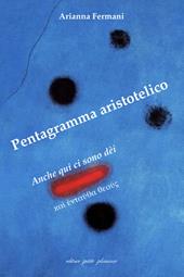Pentagramma aristotelico. Anche qui ci sono dèi (?a? ??ta??a ?e???)