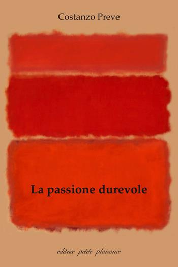 La passione durevole. Oltre la nostra particolarità, per un nuovo inizio - Costanzo Preve - Libro Petite Plaisance 2025, Divergenze | libraccio.click