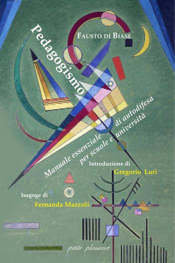 Pedagogismo. Manuale essenziale di autodifesa per scuole e università - Fausto Di Biase - Libro Petite Plaisance 2025, Divergenze | libraccio.click