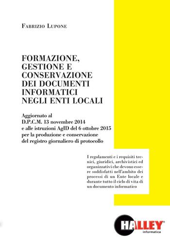 Formazione, gestione conservazione dei documenti informatici negli enti locali - Fabrizio Lupone - Libro Halley 2015 | libraccio.click