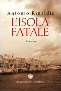 L' isola fatale - Antonio Rinaldis - Libro Viennepierre 2006 | libraccio.click