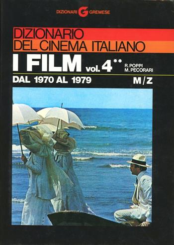 Dizionario del cinema italiano. I film. Vol. 4\2: Dal 1970 al 1979. M-Z. - Roberto Poppi, Mario Pecorari - Libro Gremese Editore 1998, Dizionari Gremese | libraccio.click