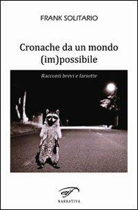 Cronache da un mondo (im)possibile. Racconti brevi e farsette - Frank Solitario - Libro Il Foglio Letterario Edizioni 2012, Narrativa | libraccio.click
