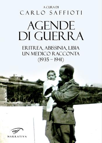 Agende di guerra. Eritrea, Abissinia, Libia. Un medico racconta (1935-1941) - Carlo Saffioti - Libro Il Foglio Letterario Edizioni 2019, Narrativa | libraccio.click