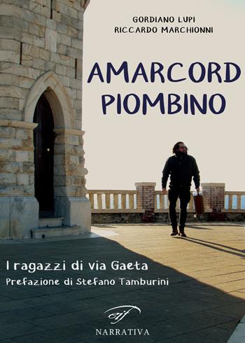 Amarcord Piombino. I ragazzi di via Gaeta - Gordiano Lupi - Libro Il Foglio Letterario Edizioni 2022 | libraccio.click