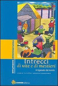 Intrecci di vite e di mestieri. Artigianato dal mondo  - Libro Sinnos 2005, Segni. Strumenti interculturali | libraccio.click