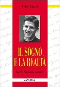 Il sogno e la realtà. Mario Borzaga, martire - Fabio Ciardi - Libro Ancora 2000, Testimoni del nostro tempo | libraccio.click