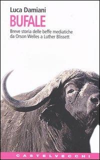 Bufale. Storia delle beffe mediatiche da Orson Wells a Luther Blissett - Luca Damiani - Libro Castelvecchi 2004, Contatti. Nuova serie | libraccio.click