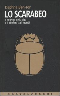 Lo scarabeo. Il segreto della vita e il confine tra i mondi - Daphna Ben­Tor - Libro Castelvecchi 2005, Contatti. Nuova serie | libraccio.click