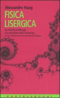 Fisica lisergica. La mente profonda e la struttura dell'universo - Alessandro Haag - Libro Castelvecchi 2005, Contatti. Nuova serie | libraccio.click