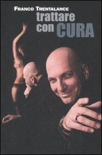 Trattare con cura - Franco Trentalance - Libro Castelvecchi 2008, Ultra | libraccio.click