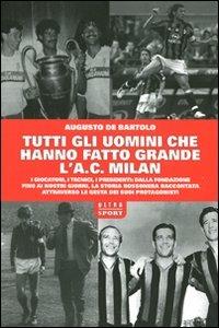 Tutti gli uomini che hanno fatto grande l'A. C. Milan - Augusto De Bartolo - Libro Ultra 2011 | libraccio.click