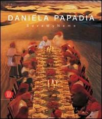 Daniela Papadia. Save my name. Catalogo della mostra (Palermo, 11 marzo-16 aprile 2006). Ediz. italiana e inglese - Amnon Barzel - Libro Skira 2006, Arte moderna. Cataloghi | libraccio.click