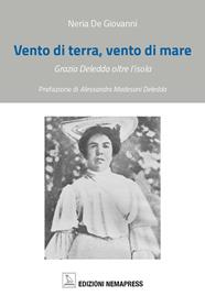 Vento di terra, vento di mare. Grazia Deledda oltre l'isola - Neria De Giovanni - Libro Nemapress 2007, Deleddiana | libraccio.click