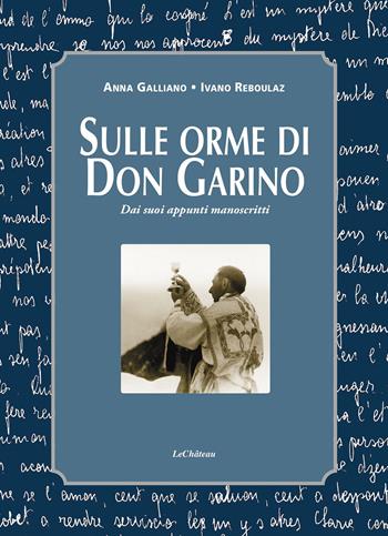 Sulle orme di don Garino. Dai suoi appunti manoscritti - Anna Galliano, Ivano Reboulaz - Libro Le Château Edizioni 2023 | libraccio.click