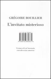 L'invitato misterioso. Cronaca di un'insensata convalescenza amorosa