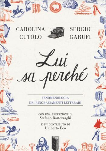 Lui sa perché. Fenomenologia dei ringraziamenti letterari - Carolina Cutolo, Sergio Garufi - Libro Isbn Edizioni 2014 | libraccio.click