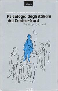 Psicologia degli italiani del centro-nord. Tipi, vizi, pregi e difetti - Vincenzo Maria Mastronardi, Fabio Marascio, Antonio Pizzi - Libro Centro Scientifico Editore 2007, Anticorpi | libraccio.click