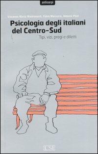 Psicologia degli italiani del centro-sud. Tipi, vizi, pregi e difetti - Vincenzo Maria Mastronardi, Fabio Marascio, Antonio Pizzi - Libro Centro Scientifico Editore 2007, Anticorpi | libraccio.click