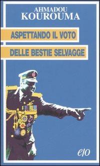 Aspettando il voto delle bestie selvagge - Ahmadou Kourouma - Libro E/O 2006, Tascabili e/o | libraccio.click