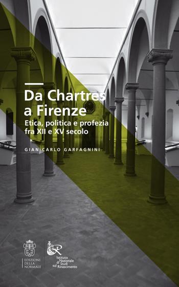 Da Chartres a Firenze. Etica, politica e profezia fra XII e XV secolo - Gian Carlo Garfagnini - Libro Scuola Normale Superiore 2016, Clavis | libraccio.click
