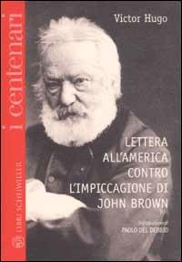 Lettera all'America contro l'impiccagione di John Brown. Testo francese a fronte - Victor Hugo - Libro Libri Scheiwiller 2002, Prosa | libraccio.click