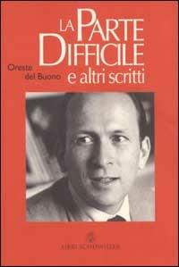 La parte difficile e altri scritti. La parte difficile; racconto d'inverno; racconti da La terza persona e da La vita sola - Oreste Del Buono - Libro Libri Scheiwiller 2003, Prosa | libraccio.click