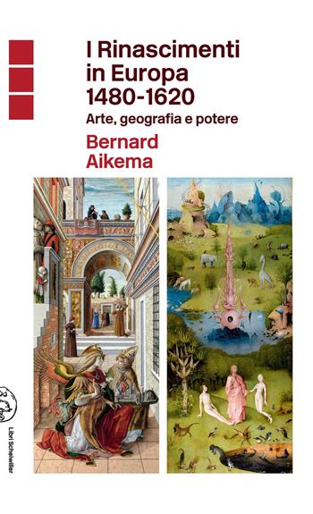 I Rinascimenti in Europa 1480-1620. Arte, geografia e potere - Bernard Aikema - Libro Libri Scheiwiller 2021 | libraccio.click