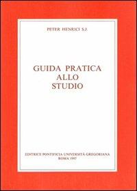 Guida pratica allo studio. Con una bibliografia degli strumenti di lavoro per la filosofia e la teologia - Peter Henrici - Libro Pontificia Univ. Gregoriana 1997 | libraccio.click