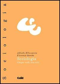 Sociologia. Cinque nodi, una rete - Alfredo Milanaccio, Fiorenza Gamba - Libro CELID 2005, Celid per l'Università | libraccio.click