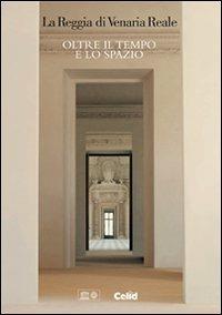 La Reggia di Venaria Reale. Oltre il tempo e lo spazio. Ediz. italiana e inglese - Francesco Pernice - Libro CELID 2007 | libraccio.click