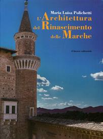 L'architettura del Rinascimento delle Marche. Ediz. illustrata - M. Luisa Polichetti - Libro Il Lavoro Editoriale 2015 | libraccio.click