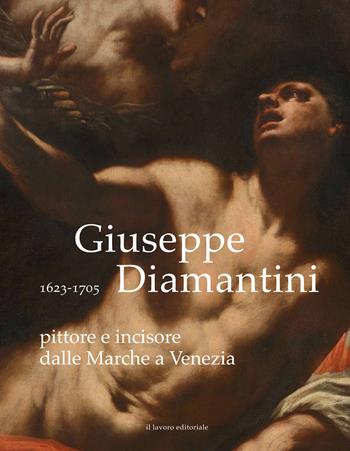 Giuseppe Diamantini pittore e incisore dalle Marche a Venezia. Ediz. illustrata - Anna Maria Ambrosini Massari, Marco Luzi - Libro Il Lavoro Editoriale 2021 | libraccio.click