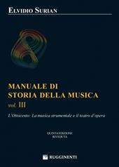Manuale di storia della musica. Vol. 3: L'Ottocento: la musica strumentale e il teatro dell'opera