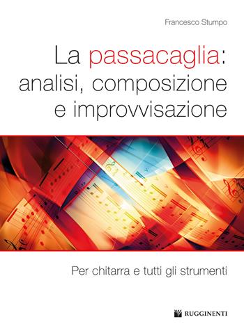 La passacaglia: analisi, composizione e improvvisazione. Per chitarra e tutti gli strumenti - Francesco Stumpo - Libro Rugginenti 2023, Didattica musicale | libraccio.click