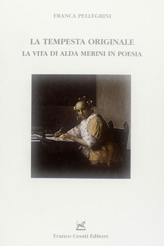 La tempesta originale. La vita di Alda Merini in poesia - Franca Pellegrini - Libro Cesati 2006, Strumenti di letteratura italiana | libraccio.click