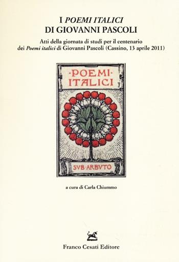 I «Poemi italici» di Giovanni Pascoli. Atti della Giornata di studio (Cassino, 13 aprile 2011)  - Libro Cesati 2013, Quaderni della Rassegna | libraccio.click