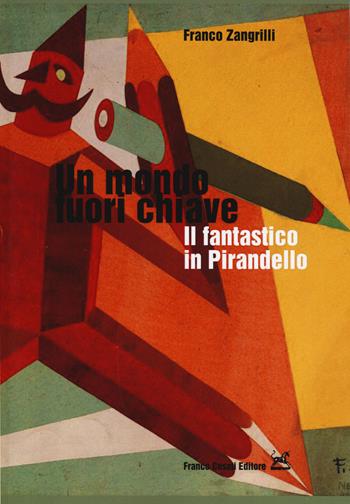 Un mondo fuori chiave. Il fantastico in Pirandello - Franco Zangrilli - Libro Cesati 2014, Italianisti nel mondo | libraccio.click